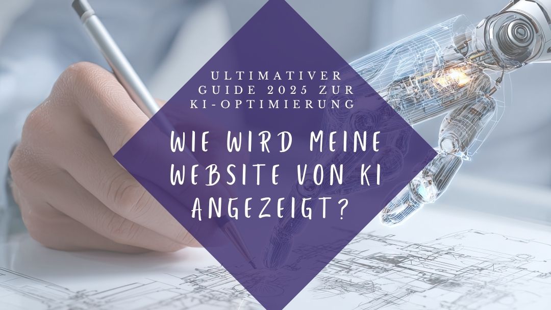 Wie wird meine Website von KI angezeigt? Der ultimative Guide 2025 zur KI-Optimierung für Coaches und Beraterinnen